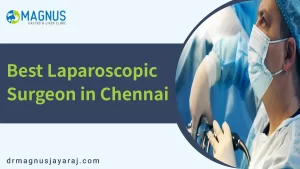 Best Laparoscopic Surgeon in Chennai